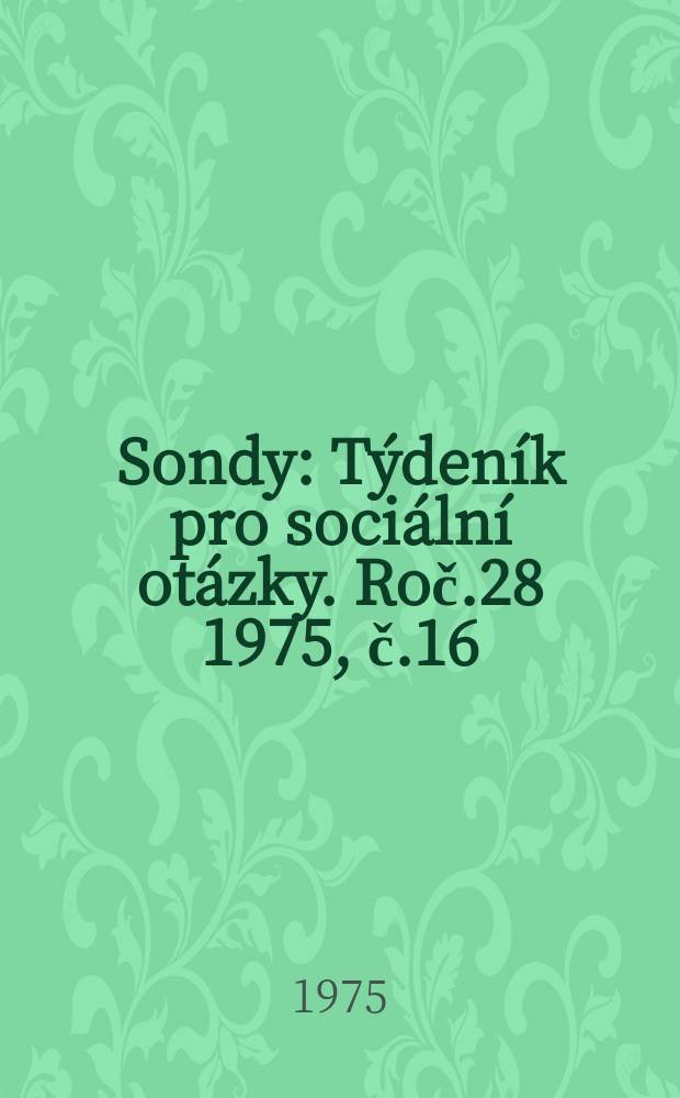 Sondy : Týdeník pro sociální otázky. Roč.28 1975, č.16