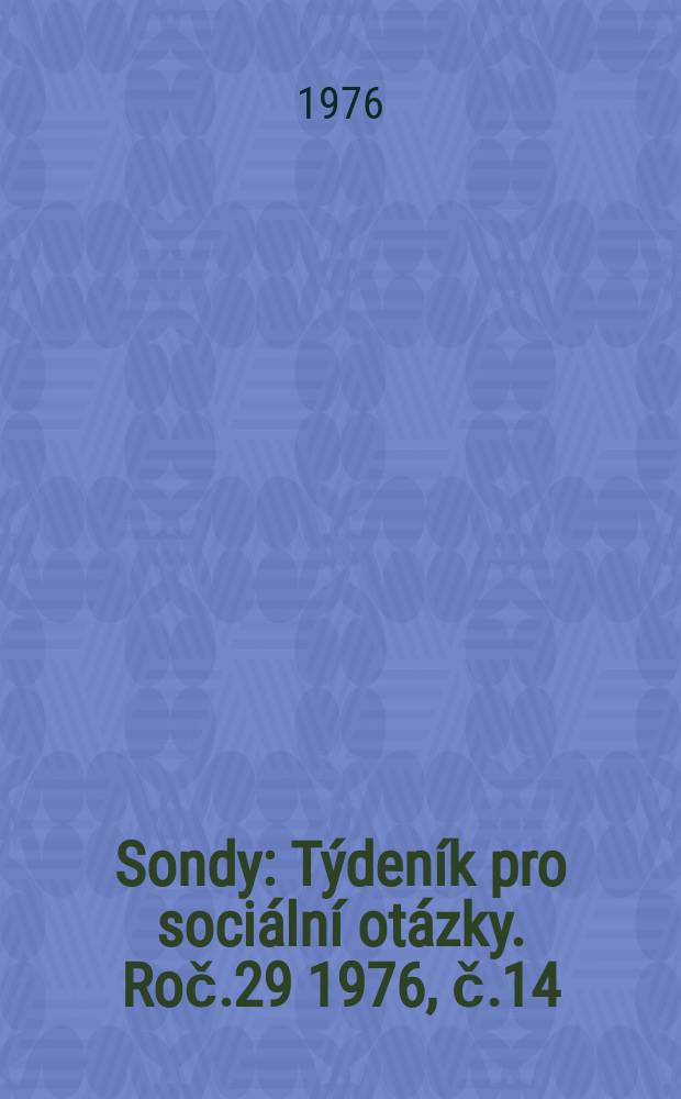 Sondy : T&yacute;den&iacute;k pro soci&aacute;ln&iacute; ot&aacute;zky. Roč.29 1976, č.14