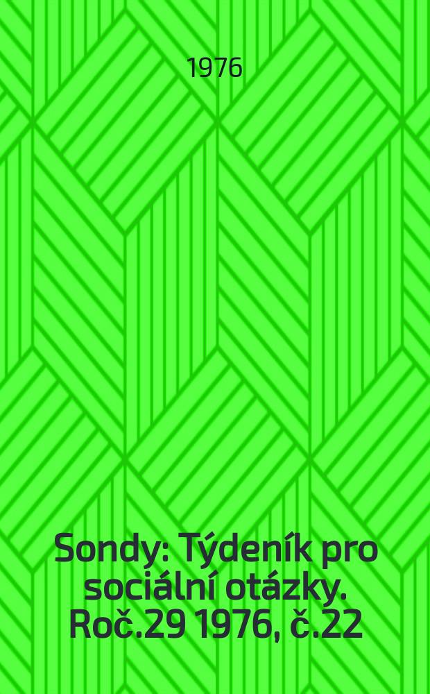 Sondy : Týdeník pro sociální otázky. Roč.29 1976, č.22