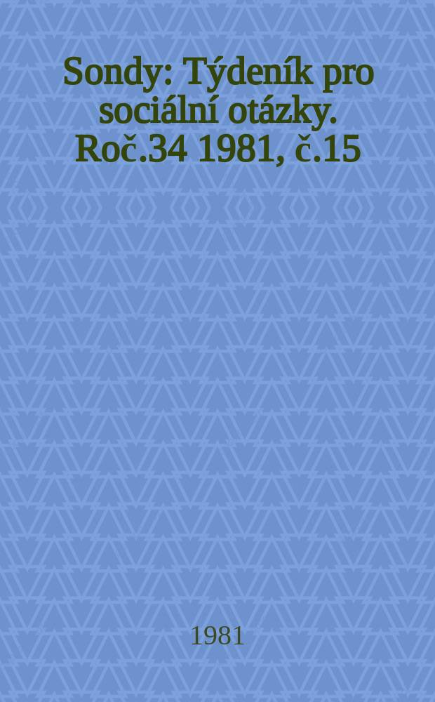 Sondy : T&yacute;den&iacute;k pro soci&aacute;ln&iacute; ot&aacute;zky. Roč.34 1981, č.15