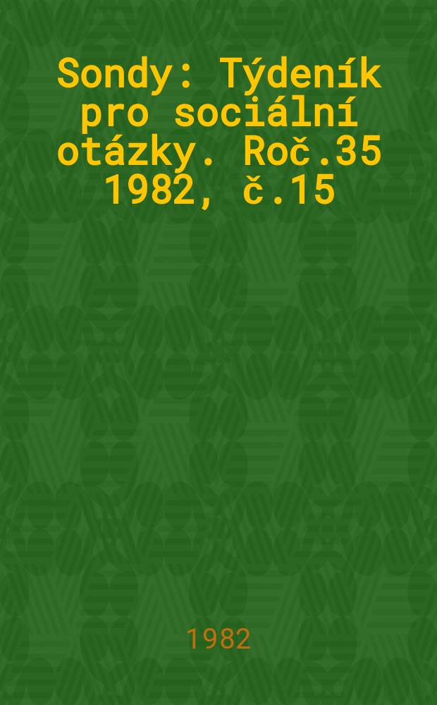 Sondy : Týdeník pro sociální otázky. Roč.35 1982, č.15