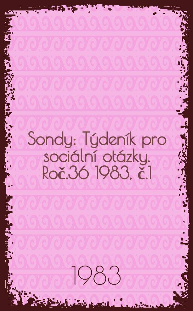 Sondy : Týdeník pro sociální otázky. Roč.36 1983, č.1