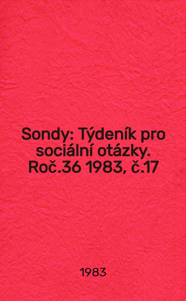 Sondy : Týdeník pro sociální otázky. Roč.36 1983, č.17