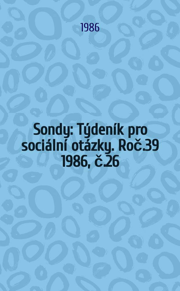 Sondy : Týdeník pro sociální otázky. Roč.39 1986, č.26