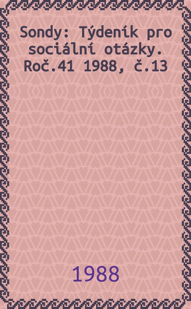 Sondy : Týdeník pro sociální otázky. Roč.41 1988, č.13