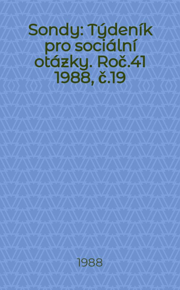 Sondy : Týdeník pro sociální otázky. Roč.41 1988, č.19