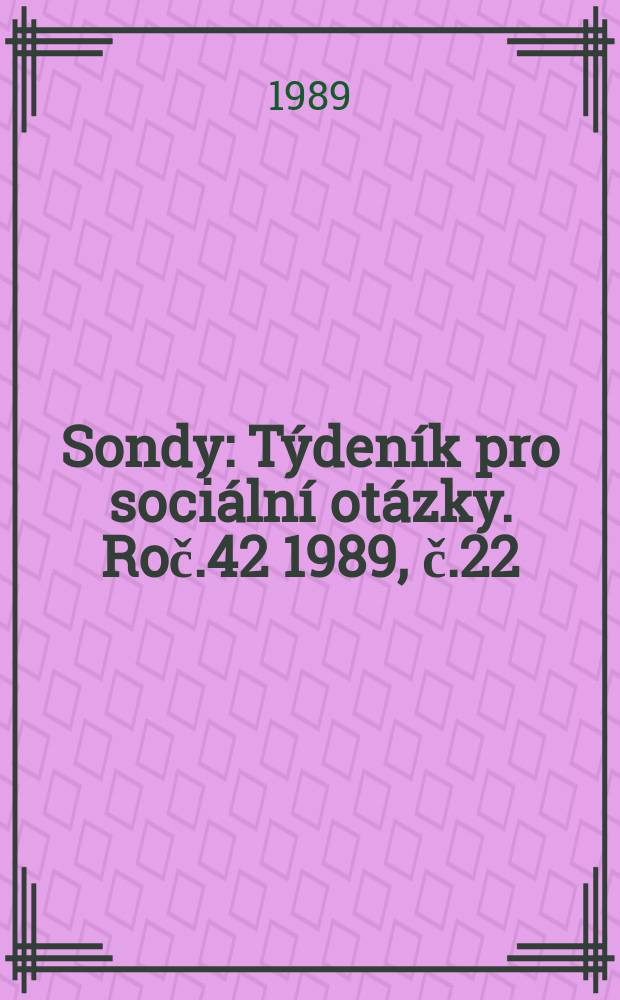 Sondy : Týdeník pro sociální otázky. Roč.42 1989, č.22
