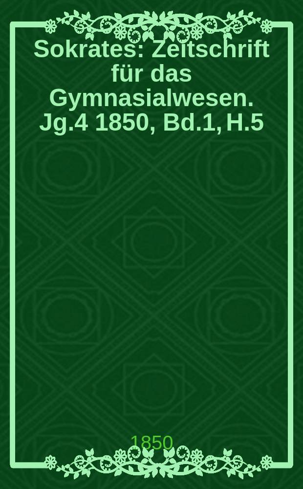 Sokrates : Zeitschrift für das Gymnasialwesen. Jg.4 1850, Bd.1, H.5