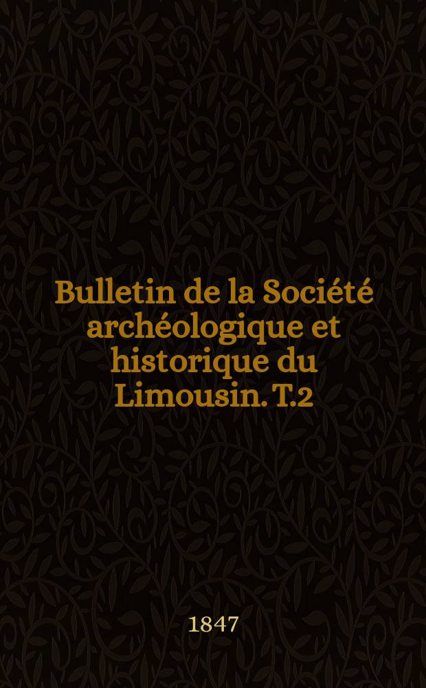 Bulletin de la Société archéologique et historique du Limousin. T.2