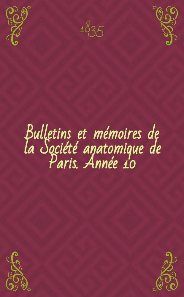 Bulletins et mémoires de la Société anatomique de Paris. [Année 10]