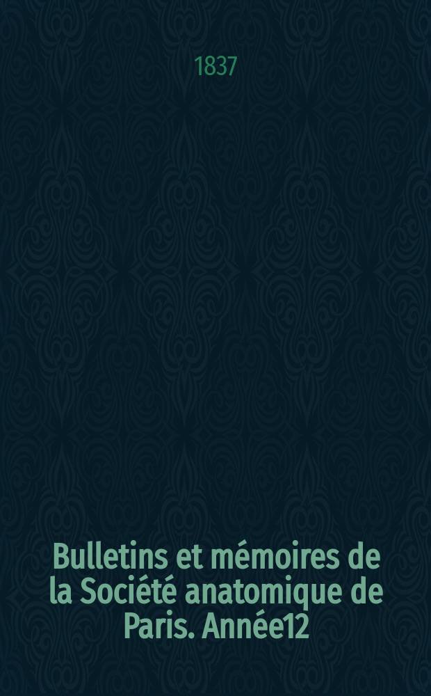 Bulletins et mémoires de la Société anatomique de Paris. Année12