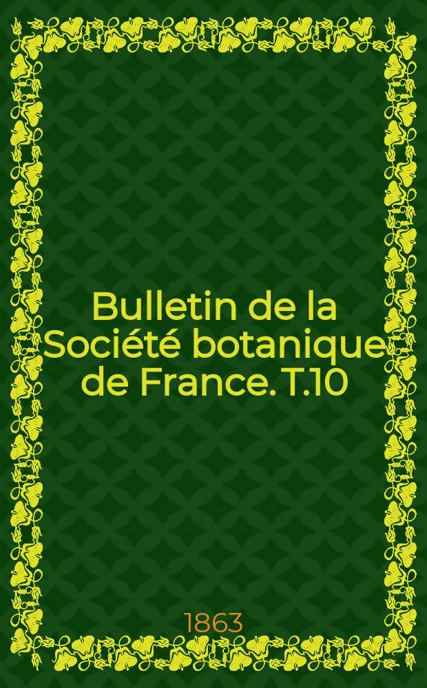 Bulletin de la Soci&eacute;t&eacute; botanique de France. T.10
