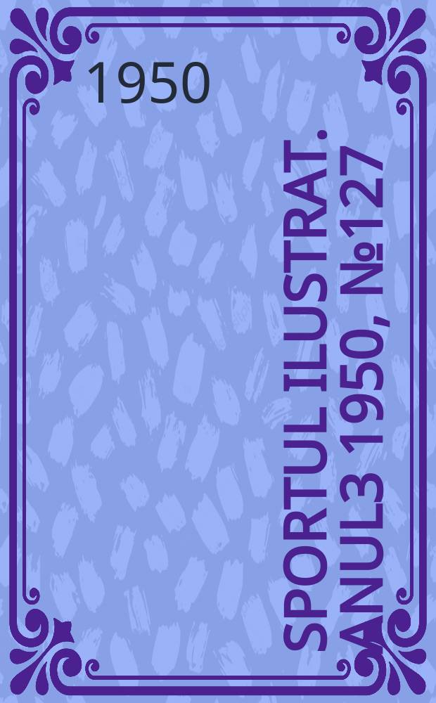 Sportul ilustrat. [Anul3] 1950, №127