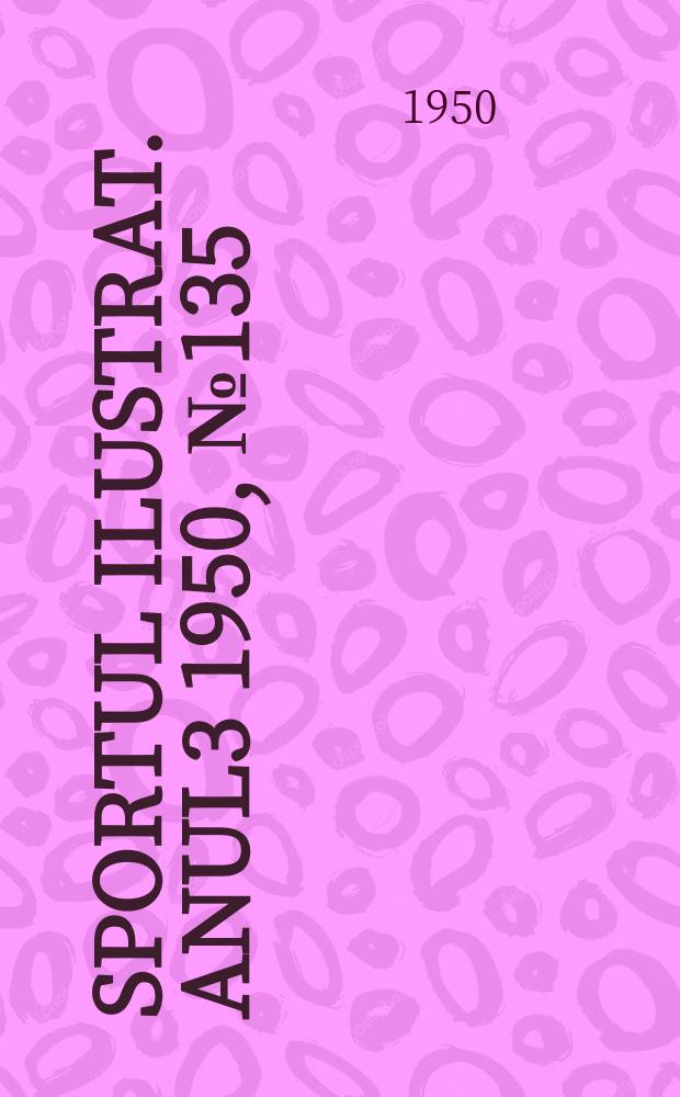 Sportul ilustrat. [Anul3] 1950, №135