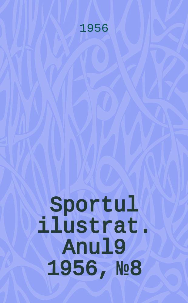 Sportul ilustrat. [Anul9] 1956, №8
