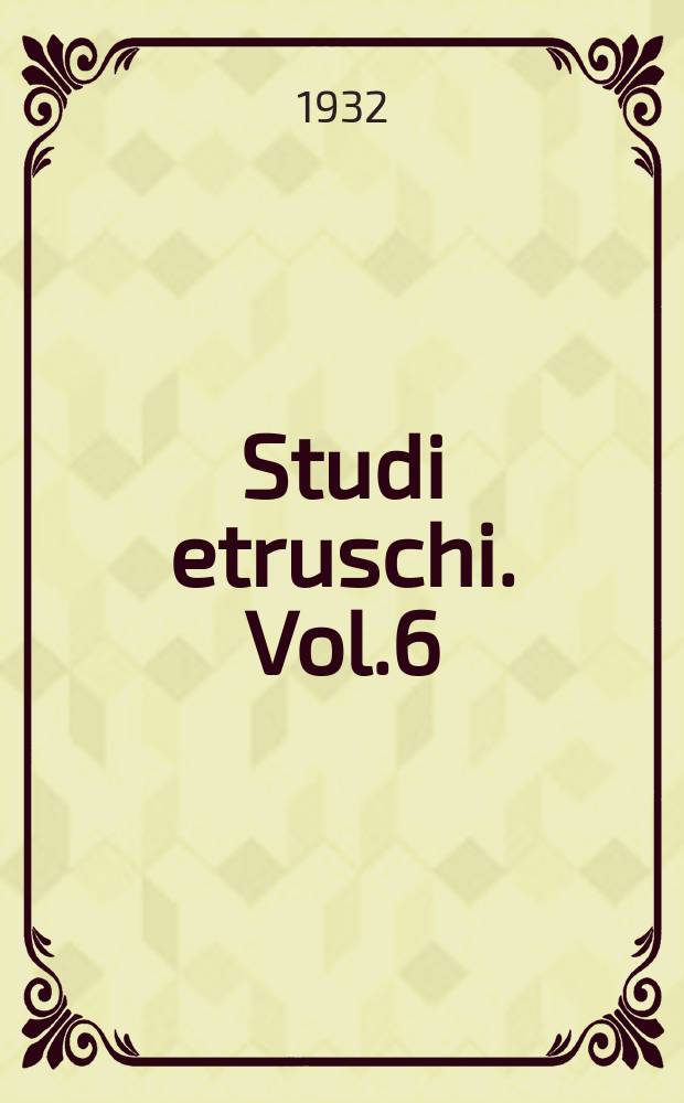 Studi etruschi. Vol.6