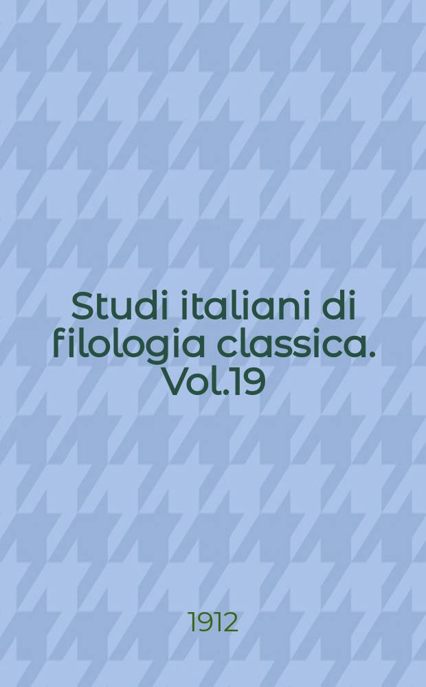 Studi italiani di filologia classica. Vol.19