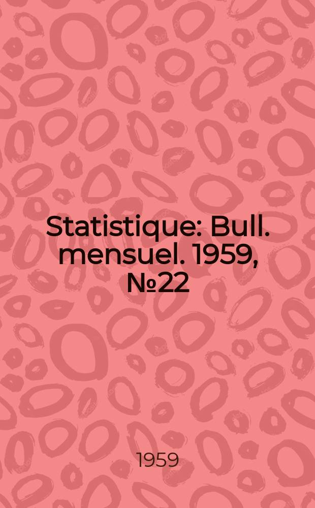 Statistique : Bull. mensuel. 1959, №22