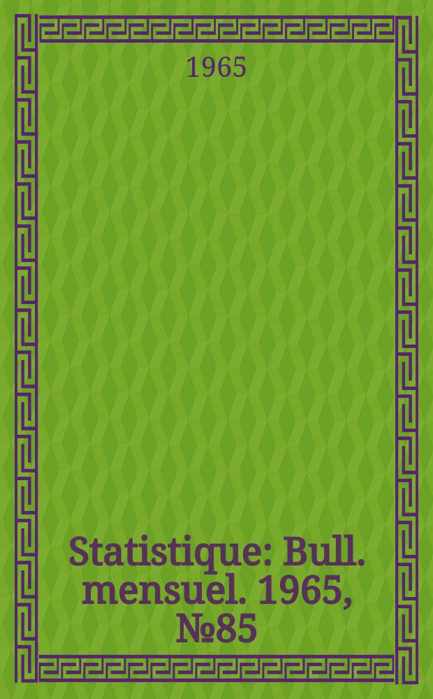 Statistique : Bull. mensuel. 1965, №85