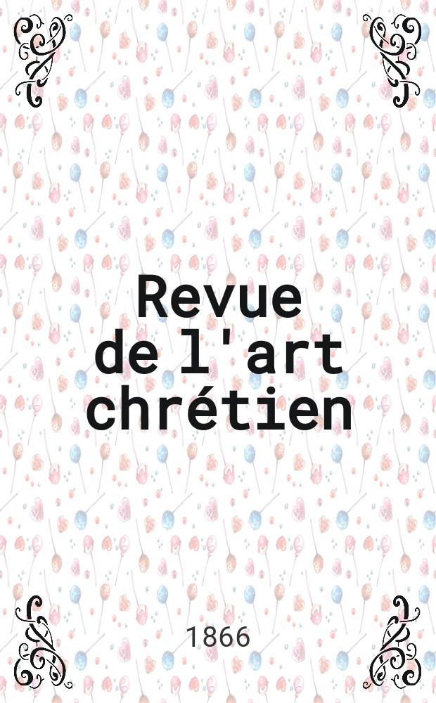 Revue de l'art chr&eacute;tien : Recueil mensuel d'arch&eacute;ologie religieuse. Ann&eacute;e10 1866, T.10, Mai