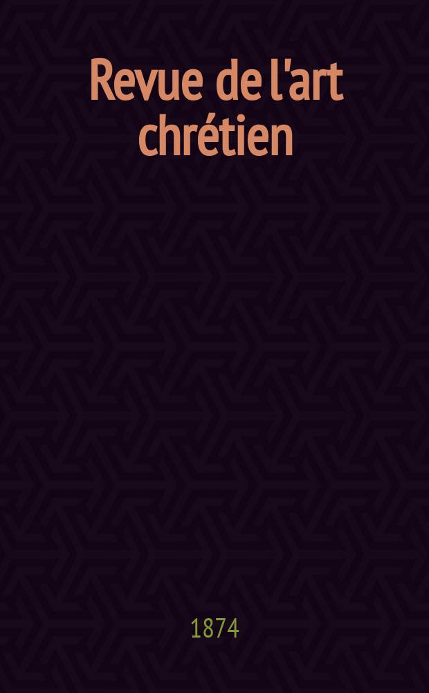 Revue de l'art chrétien : Recueil mensuel d'archéologie religieuse. Année17 1874, T.17, Avril
