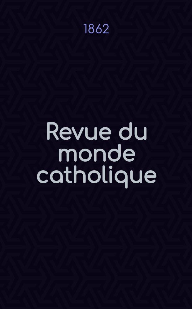 Revue du monde catholique : Théologie , philosophie, histoire, littérature , sciences, beaux - arts. Année2 1862, T.3, №27