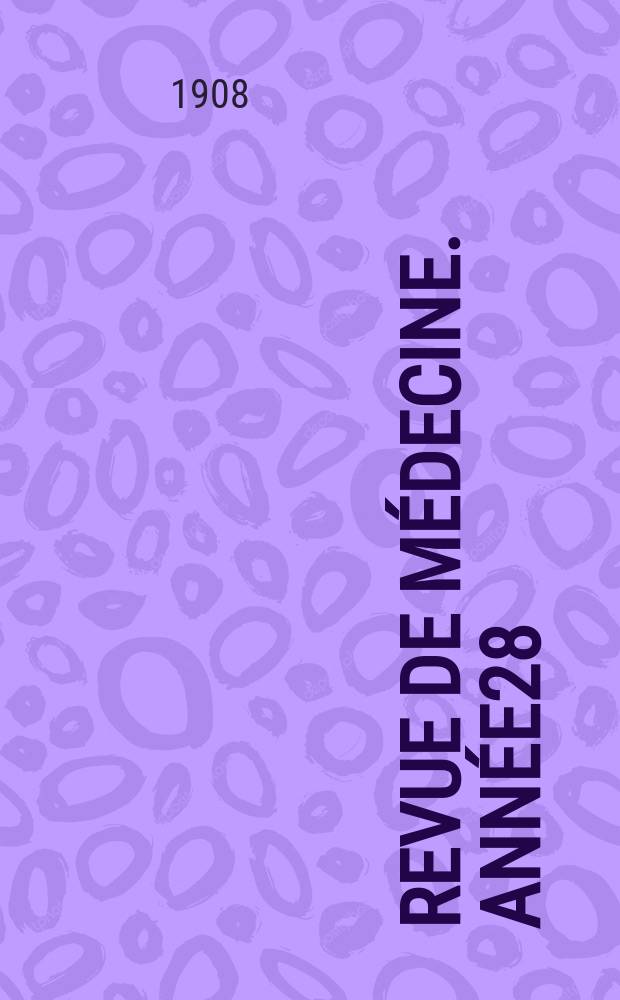Revue de médecine. Année28