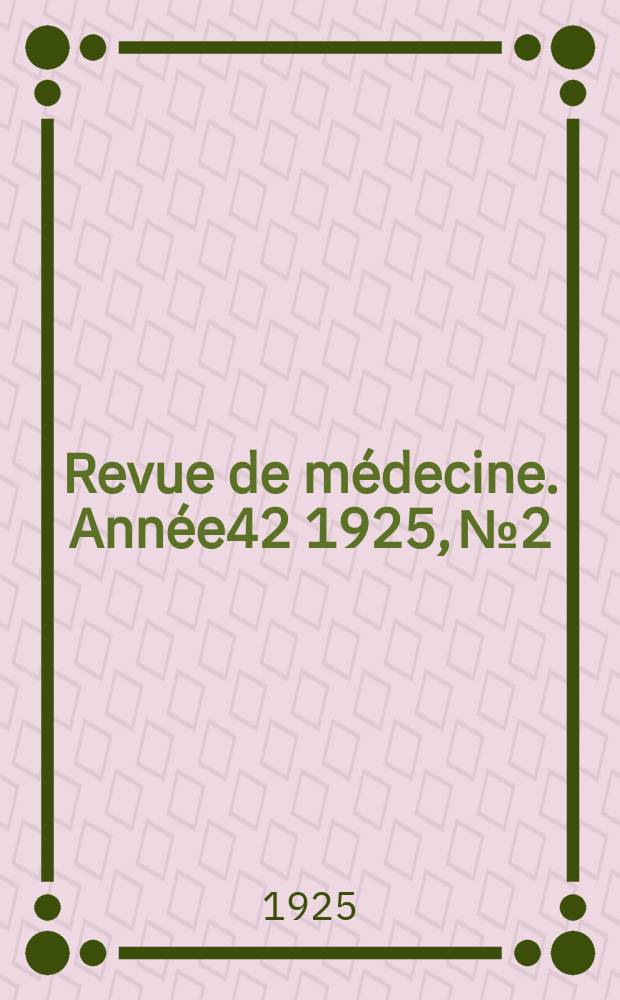 Revue de médecine. Année42 1925, №2