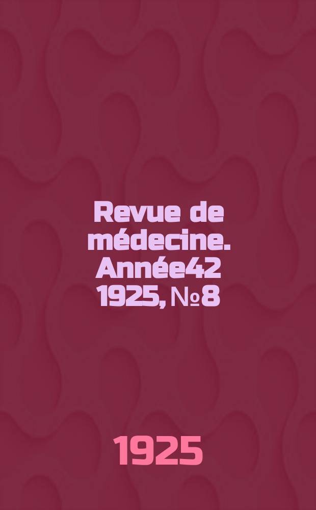 Revue de médecine. Année42 1925, №8