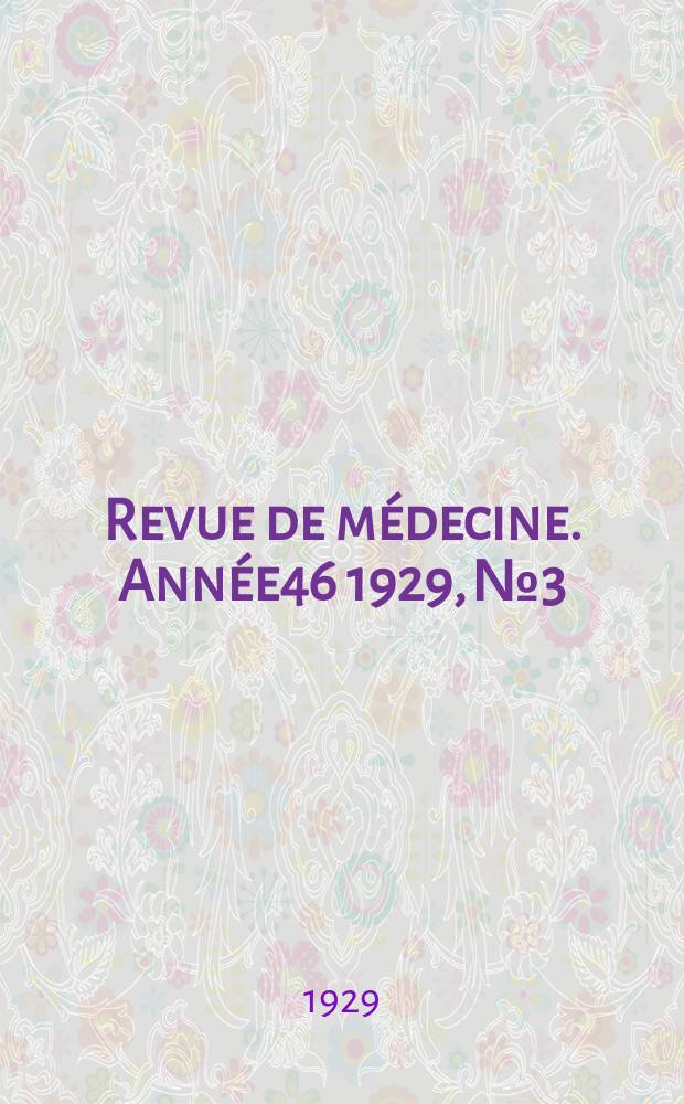 Revue de médecine. Année46 1929, №3
