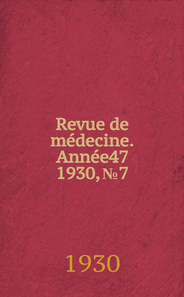 Revue de médecine. Année47 1930, №7