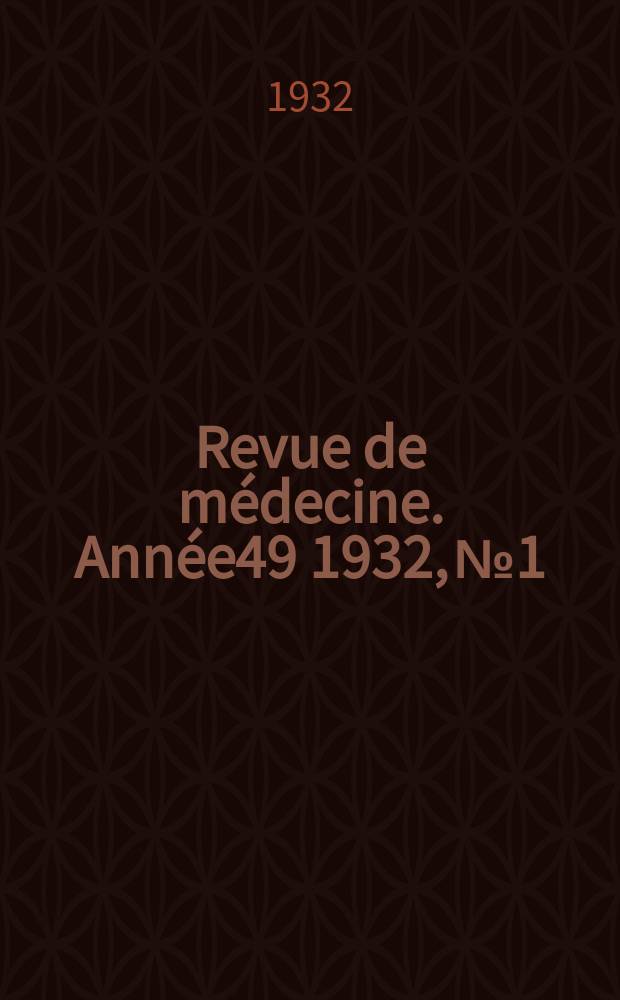 Revue de médecine. Année49 1932, №1