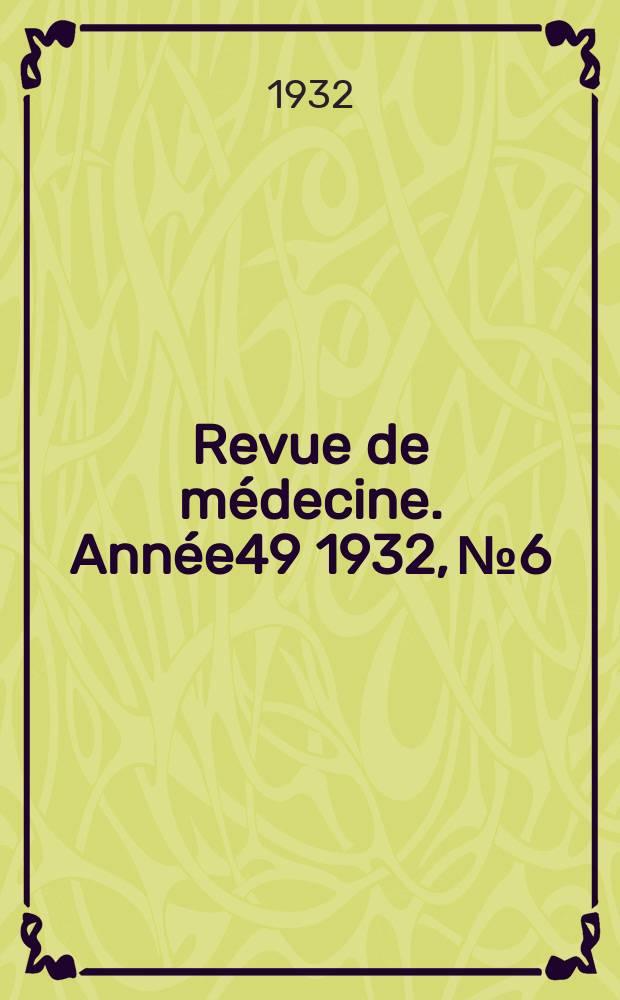 Revue de médecine. Année49 1932, №6