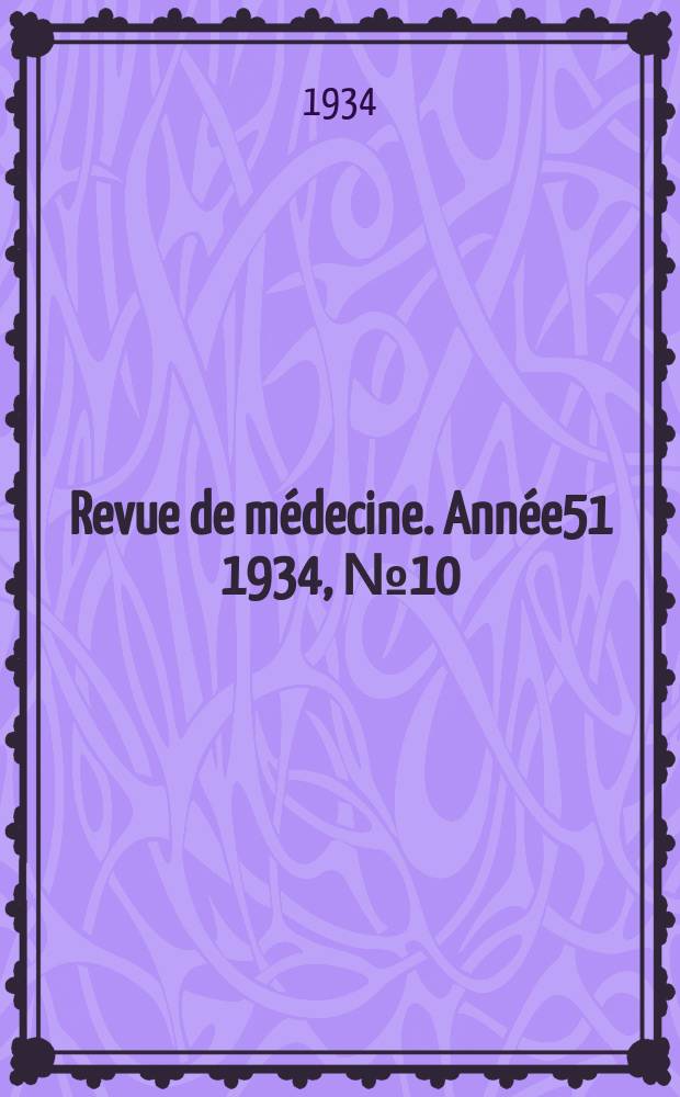 Revue de médecine. Année51 1934, №10
