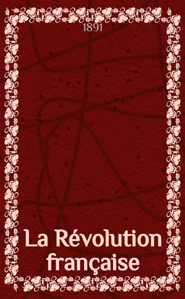 La Révolution française : Revue historique Dirigé par Augusto Dide Comite de rédaction. T.20