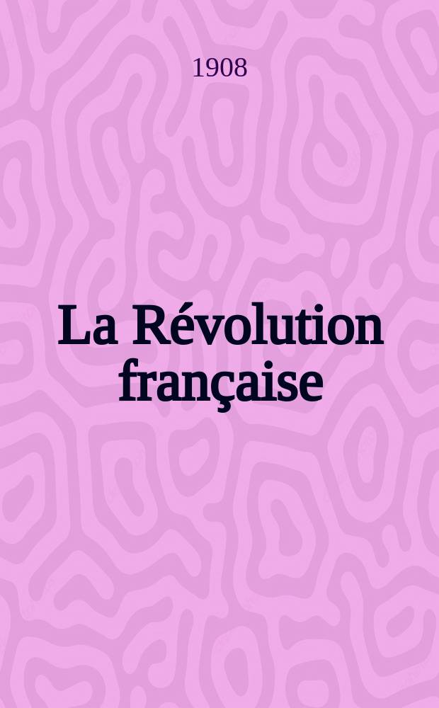 La Révolution française : Revue historique Dirigé par Augusto Dide Comite de rédaction. T.54
