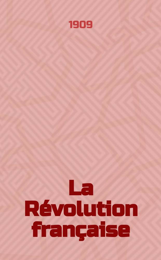 La R&eacute;volution fran&ccedil;aise : Revue historique Dirig&eacute; par Augusto Dide Comite de r&eacute;daction. T.57