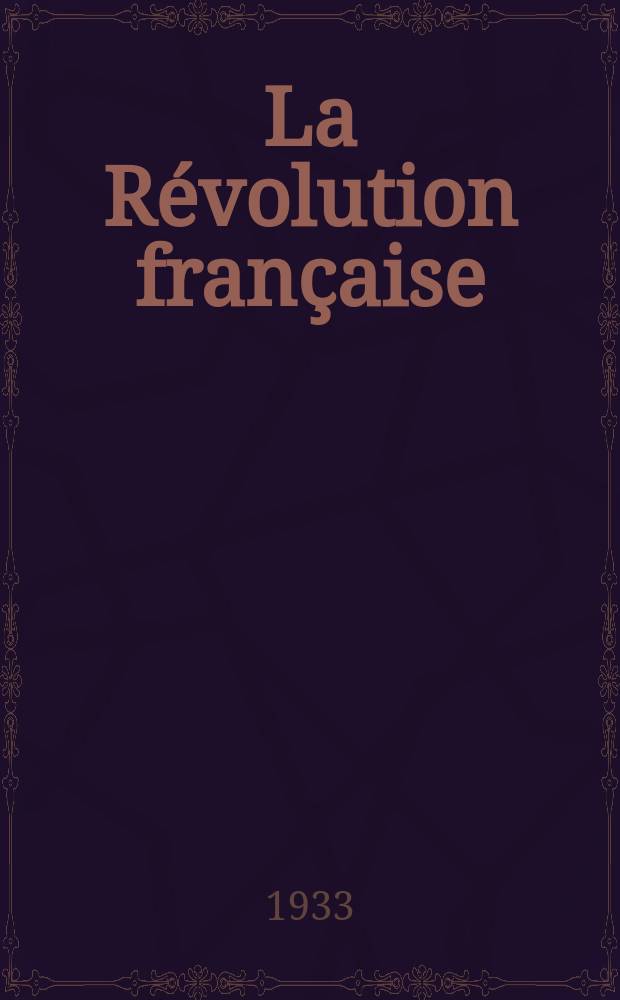 La Révolution française : Revue historique Dirigé par Augusto Dide Comite de rédaction. T.86, №3