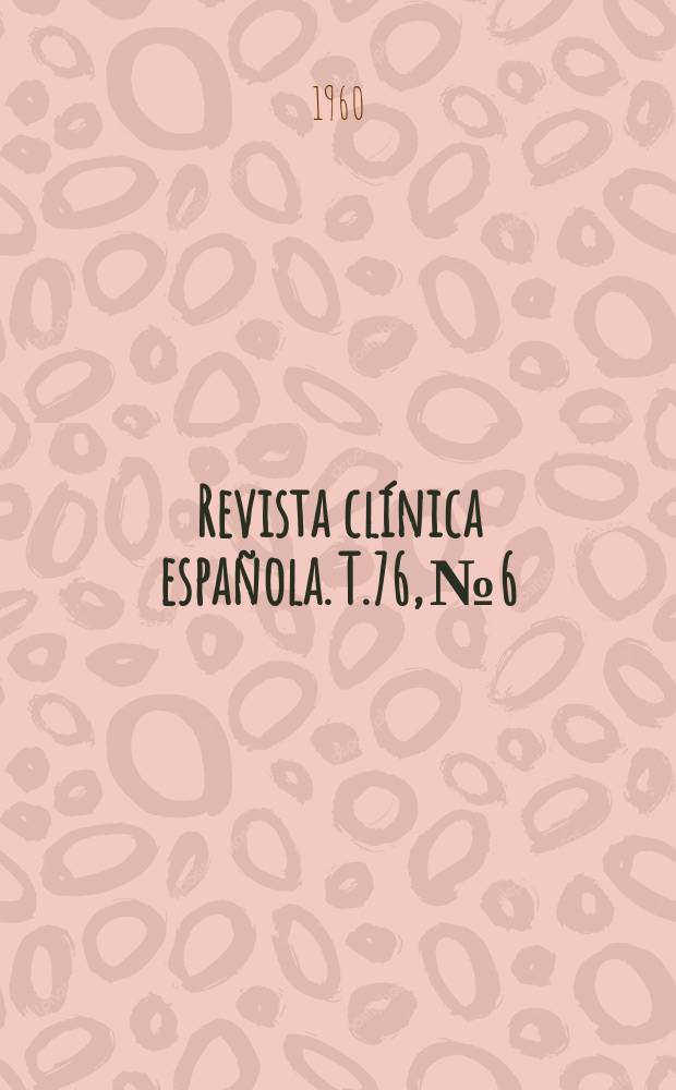 Revista clínica española. T.76, №6