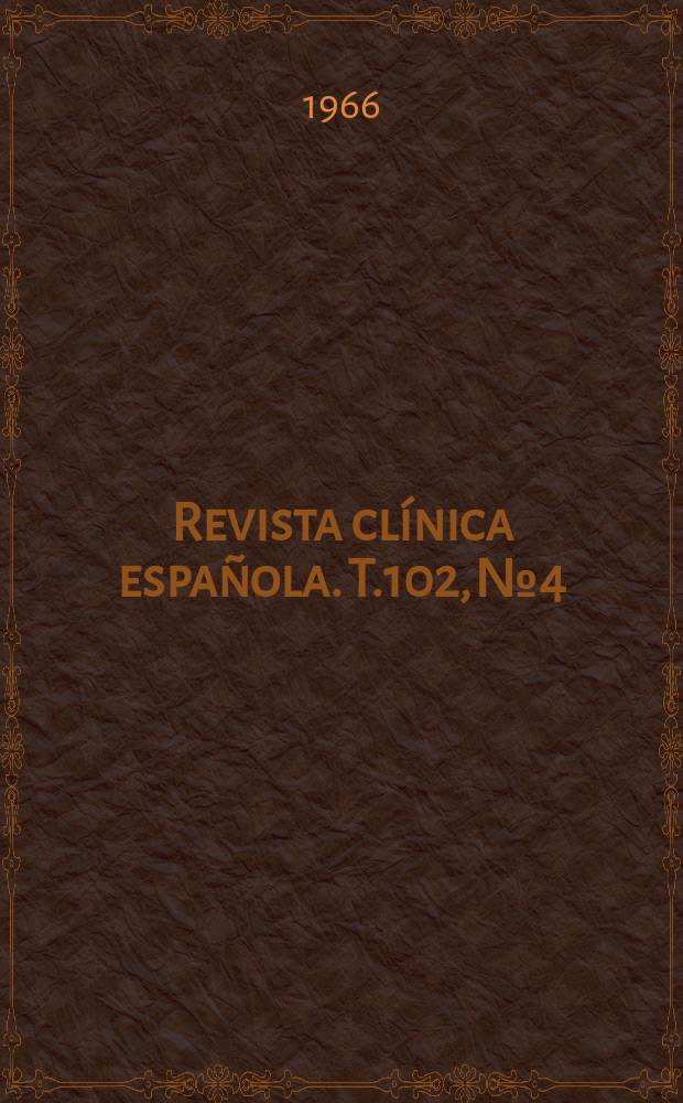 Revista cl&iacute;nica espa&ntilde;ola. T.102, №4