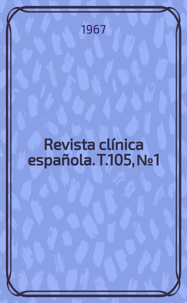 Revista cl&iacute;nica espa&ntilde;ola. T.105, №1