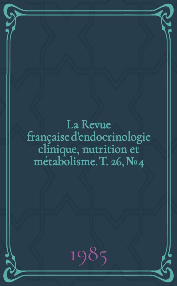 La Revue française d'endocrinologie clinique, nutrition et métabolisme. T. 26, № 4/5