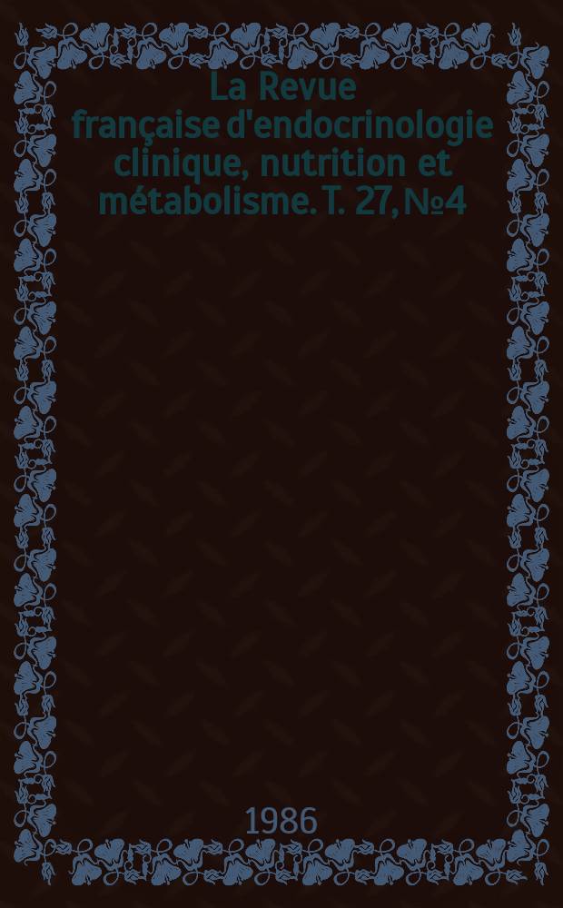 La Revue française d'endocrinologie clinique, nutrition et métabolisme. T. 27, № 4/5
