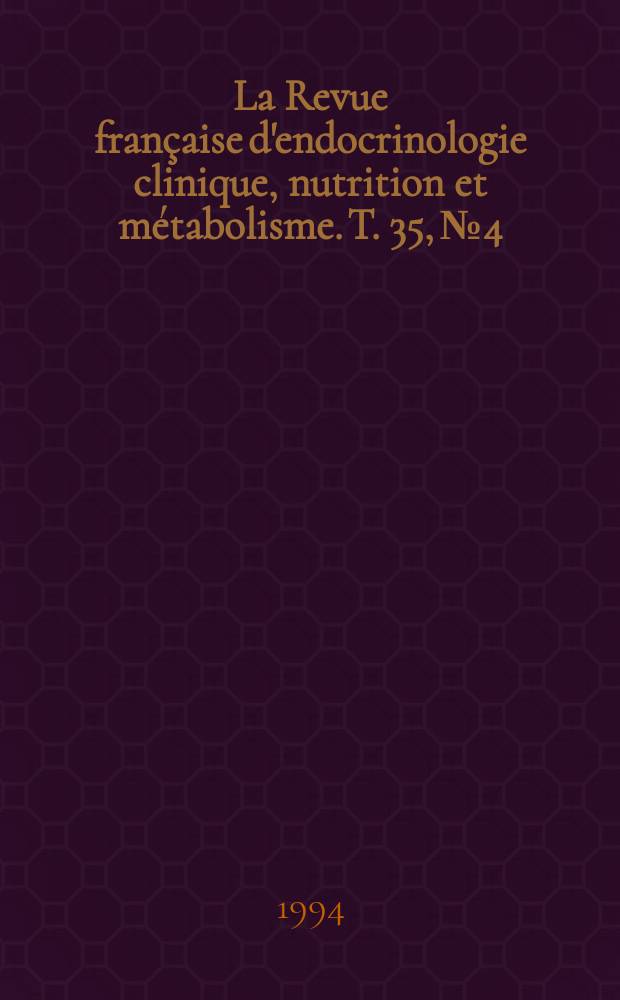 La Revue française d'endocrinologie clinique, nutrition et métabolisme. T. 35, № 4/5