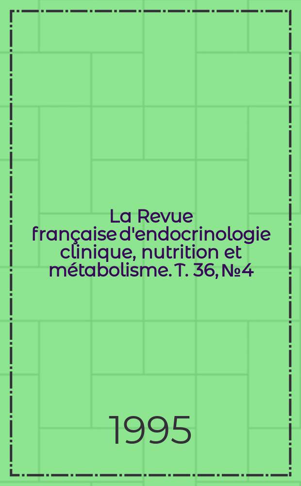 La Revue française d'endocrinologie clinique, nutrition et métabolisme. T. 36, № 4/5
