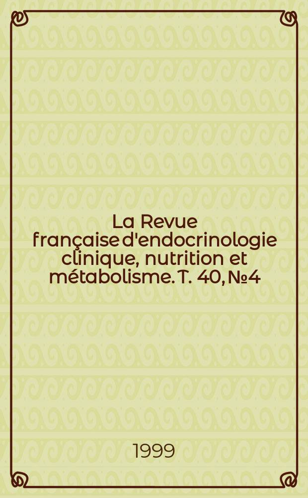 La Revue française d'endocrinologie clinique, nutrition et métabolisme. T. 40, № 4/5
