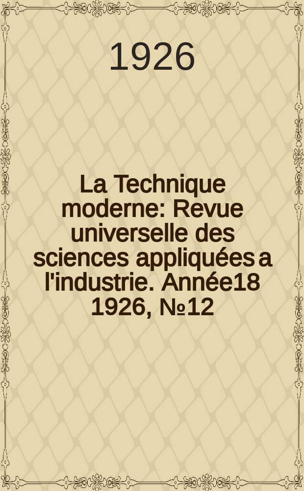 La Technique moderne : Revue universelle des sciences appliquées a l'industrie. Année18 1926, №12