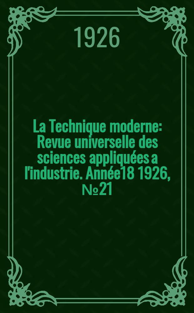 La Technique moderne : Revue universelle des sciences appliquées a l'industrie. Année18 1926, №21