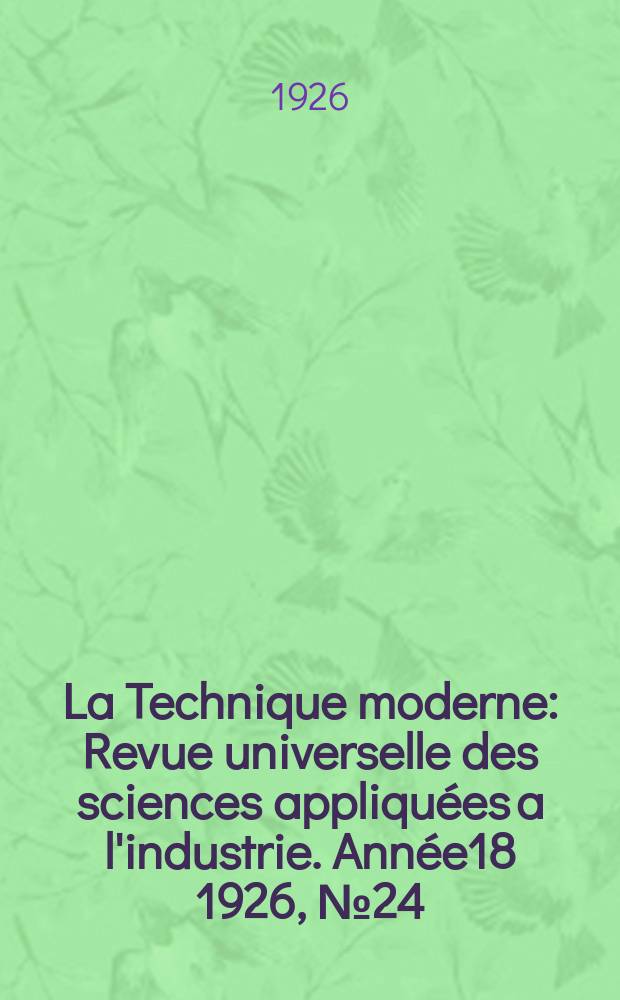 La Technique moderne : Revue universelle des sciences appliquées a l'industrie. Année18 1926, №24