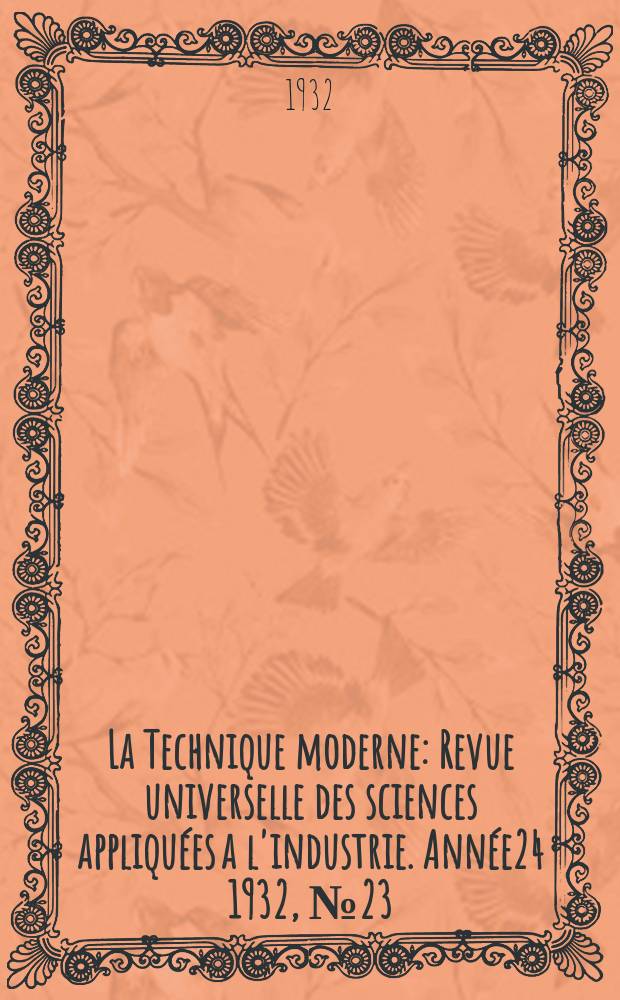 La Technique moderne : Revue universelle des sciences appliquées a l'industrie. Année24 1932, №23